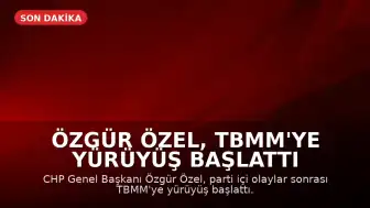 Özgür Özel, TBMM'ye Yürüyüş Başlattı