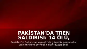Pakistan'da Tren Saldırısı: 14 Ölü, 70 Yaralı
