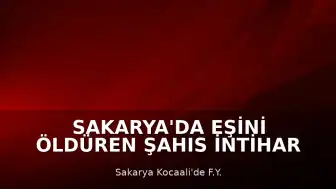 Sakarya'da Eşini Öldüren Şahıs İntihar Etti