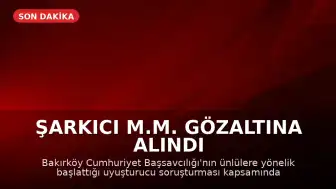 Şarkıcı M.M. Gözaltına Alındı