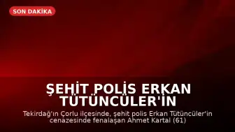 Şehit Polis Erkan Tütüncüler'in Cenazesinde Fenalaşan Ahmet Kartal Hayatını Kaybetti