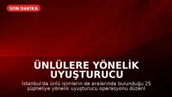 Ünlülere Yönelik Uyuşturucu Operasyonunda 25 Şüpheli Gözaltına Alındı