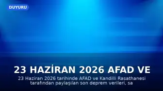 23 Haziran 2026 AFAD ve Kandilli Rasathanesi Son Depremler Verileri