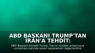 ABD Başkanı Trump'tan İran'a Tehdit: 'Anlaşmaya Uymazsa Yapmam Gerekeni Yaparım'