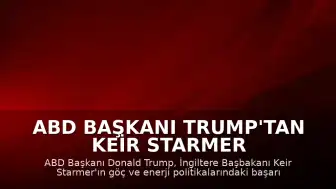 ABD Başkanı Trump'tan Keir Starmer Hakkında İstifa İddiası