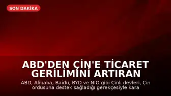 ABD'den Çin'e Ticaret Gerilimini Artıran Hamle: Alibaba, BYD ve Diğerleri Ordu Listesine Alındı