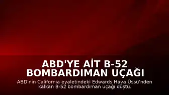 ABD'ye Ait B-52 Bombardıman Uçağı California'da Düştü: 8 Mürettebat Hayatını Kaybetti