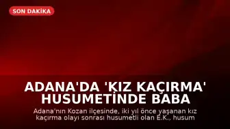 Adana'da 'Kız Kaçırma' Husumetinde Baba ve Oğlu Öldürüldü