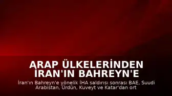 Arap Ülkelerinden İran'ın Bahreyn'e Yönelik İHA Saldırısına Ortak Tepki