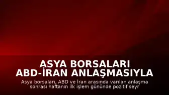 Asya Borsaları ABD-İran Anlaşmasıyla Yükselişte