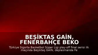 Beşiktaş GAİN, Fenerbahçe Beko karşısında seride 1-0 öne geçti
