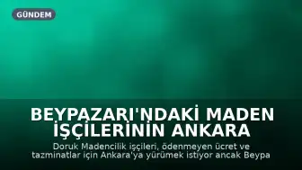 Beypazarı'ndaki Maden İşçilerinin Ankara Yürüyüşü Engelleniyor: Ücret ve Tazminat Talebi Sürüyor