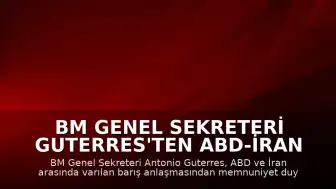 BM Genel Sekreteri Guterres'ten ABD-İran Anlaşmasına Memnuniyet Açıklaması