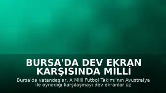 Bursa'da Dev Ekran Karşısında Milli Maç Heyecanı