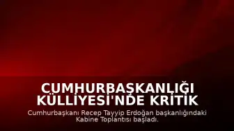 Cumhurbaşkanlığı Külliyesi'nde Kritik Kabine Toplantısı Başladı