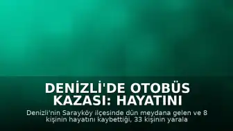 Denizli'de Otobüs Kazası: Hayatını Kaybedenlerin Geride Kalan Hikayeleri