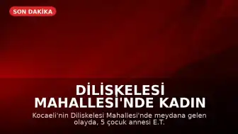 Diliskelesi Mahallesi'nde Kadın Sokak Ortasında Öldürüldü