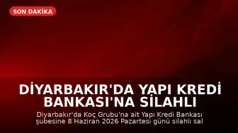 Diyarbakır'da Yapı Kredi Bankası'na Silahlı Saldırı Düzenlendi