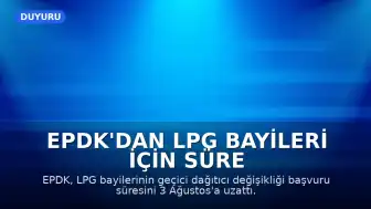 EPDK'dan LPG Bayileri İçin Süre Uzatımı Kararı