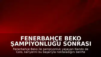 Fenerbahçe Beko Şampiyonluğu Sonrası Nando de Colo: "Kariyerimi böyle bitirdiğim için mutluyum"