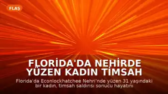 Florida'da Nehirde Yüzen Kadın Timsah Saldırısında Hayatını Kaybetti