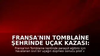 Fransa'nın Tomblaine Şehrinde Uçak Kazası: 11 Kişi Hayatını Kaybetti