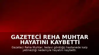 Gazeteci Reha Muhtar Hayatını Kaybetti