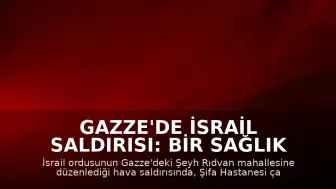 Gazze'de İsrail Saldırısı: Bir Sağlık Görevlisi ve Oğlu Yaşamını Yitirdi