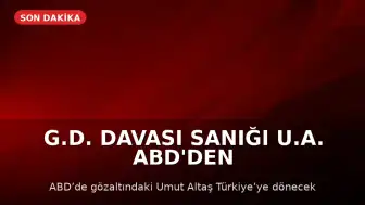G.D. Davası Sanığı U.A. ABD'den Türkiye'ye İade Edilecek