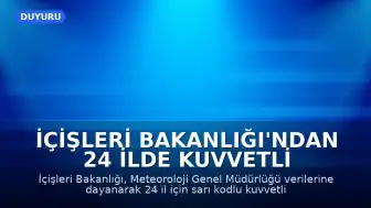 İçişleri Bakanlığı'ndan 24 İlde Kuvvetli Yağış Uyarısı