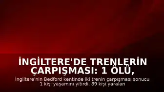 İngiltere'de Trenlerin Çarpışması: 1 Ölü, 89 Yaralı