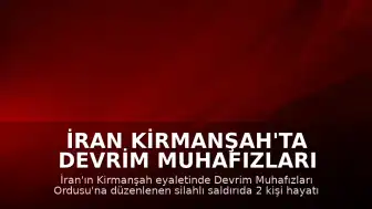 İran Kirmanşah'ta Devrim Muhafızları Ordusu'na Silahlı Saldırı: 2 Ölü