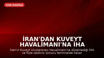 İran'dan Kuveyt Havalimanı'na İHA Saldırısı: Terminalde Hasar, Çok Sayıda Yaralı