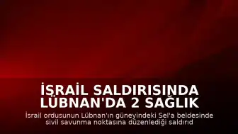 İsrail Saldırısında Lübnan'da 2 Sağlık Görevlisi Yaralandı