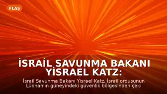 İsrail Savunma Bakanı Yisrael Katz: "İsrail, Lübnan'daki güvenlik bölgesinden çekilmeyecektir"