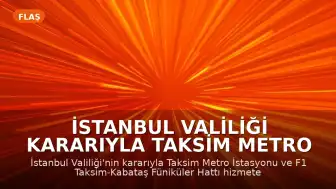 İstanbul Valiliği Kararıyla Taksim Metro İstasyonu ve Füniküler Hattı Hizmete Kapatıldı