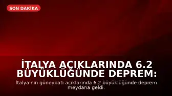 İtalya Açıklarında 6.2 Büyüklüğünde Deprem: 4 Avrupa Ülkesinde Hissedildi