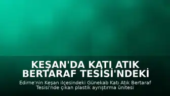 Keşan'da Katı Atık Bertaraf Tesisi'ndeki Yangın Kontrol Altına Alındı