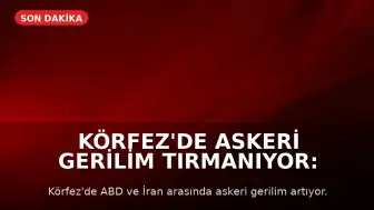 Körfez'de Askeri Gerilim Tırmanıyor: Karşılıklı Saldırılar ve Müzakere Çabaları