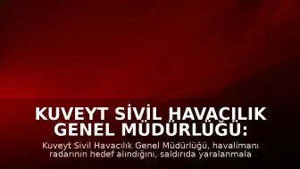 Kuveyt Sivil Havacılık Genel Müdürlüğü: "Havalimanının radarı bu sabah hedef alındı"