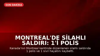 Montreal'de Silahlı Saldırı: 1'i Polis 2 Kişi Yaşamını Yitirdi