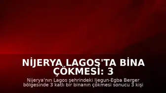 Nijerya Lagos'ta Bina Çökmesi: 3 Ölü, 17 Yaralı