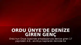 Ordu Ünye'de Denize Giren Genç Akıntıya Kapılarak Kayboldu