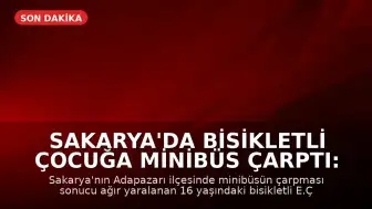 Sakarya'da Bisikletli Çocuğa Minibüs Çarptı: 16 Yaşındaki E.Ç. Hayatını Kaybetti