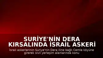 Suriye'nin Dera Kırsalında İsrail Askeri Hareketliliği: Cemle Köyüne Girildi