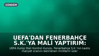 UEFA'dan Fenerbahçe S.K.'ya Mali Yaptırım: Kadro Maliyet Sınırı İhlal Edildi