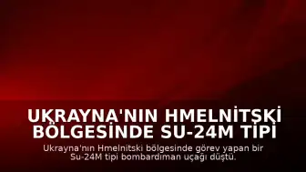 Ukrayna'nın Hmelnitski Bölgesinde Su-24M Tipi Bombardıman Uçağı Düştü