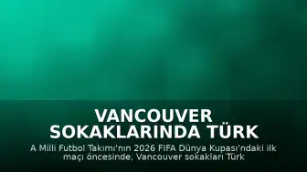 Vancouver Sokaklarında Türk Taraftarların Dünya Kupası Heyecanı