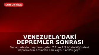 Venezuela'daki Depremler Sonrası Bilançosu Ağırlaşıyor: Can Kaybı 1400'ü Geçti