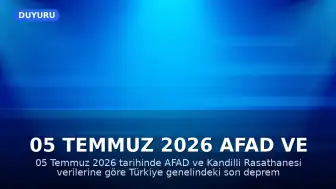 05 Temmuz 2026 AFAD ve Kandilli Verileri: Son Depremler Hakkında Bilgilendirme